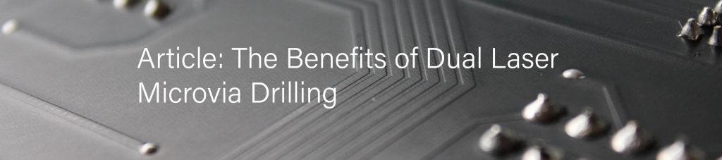 article the benefits of dual laser microvia drilling